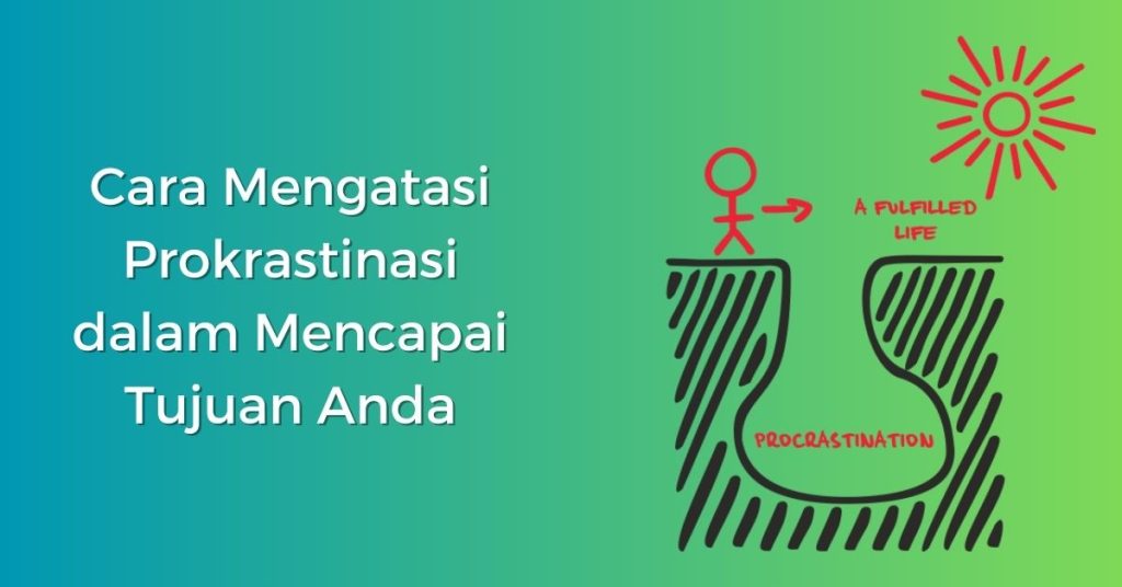 Cara Mengatasi Prokrastinasi dalam Mencapai Tujuan Anda