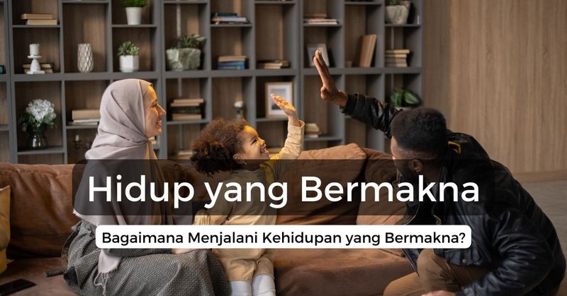 Bagaimana Menjalani Kehidupan yang Bermakna?